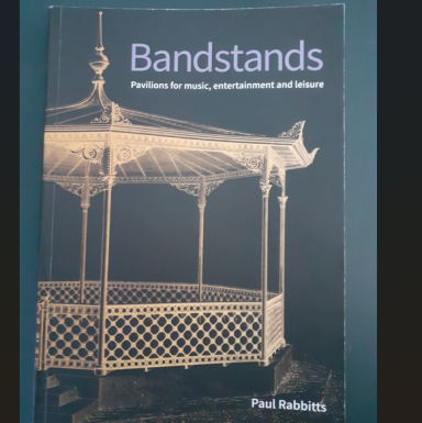 Book titled "Bandstands: Platforms for Music, Entertainment and Leisure" by Paul Rabbitts.